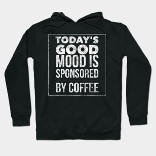 Today's good mood is sponsored by coffee Hoodie